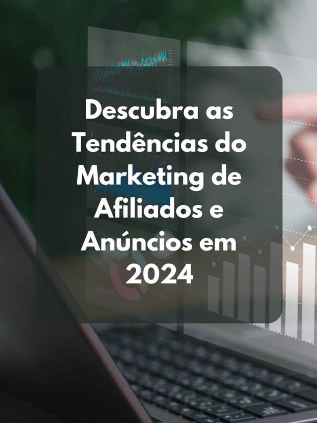 Faça Sucesso no Marketing de Afiliados e Anúncios em 2024