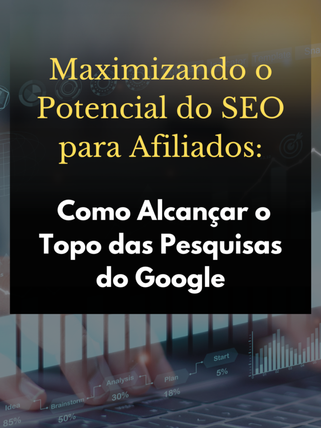Maximizando o Potencial do SEO para Afiliados: